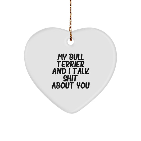 Bull Terrier Dog Funny Christmas Unique Gifts from Family, Funny Heart Ornament for Bull Terrier Dog Lover, My Bull Terrier And I Talk Shit About You - Image 1