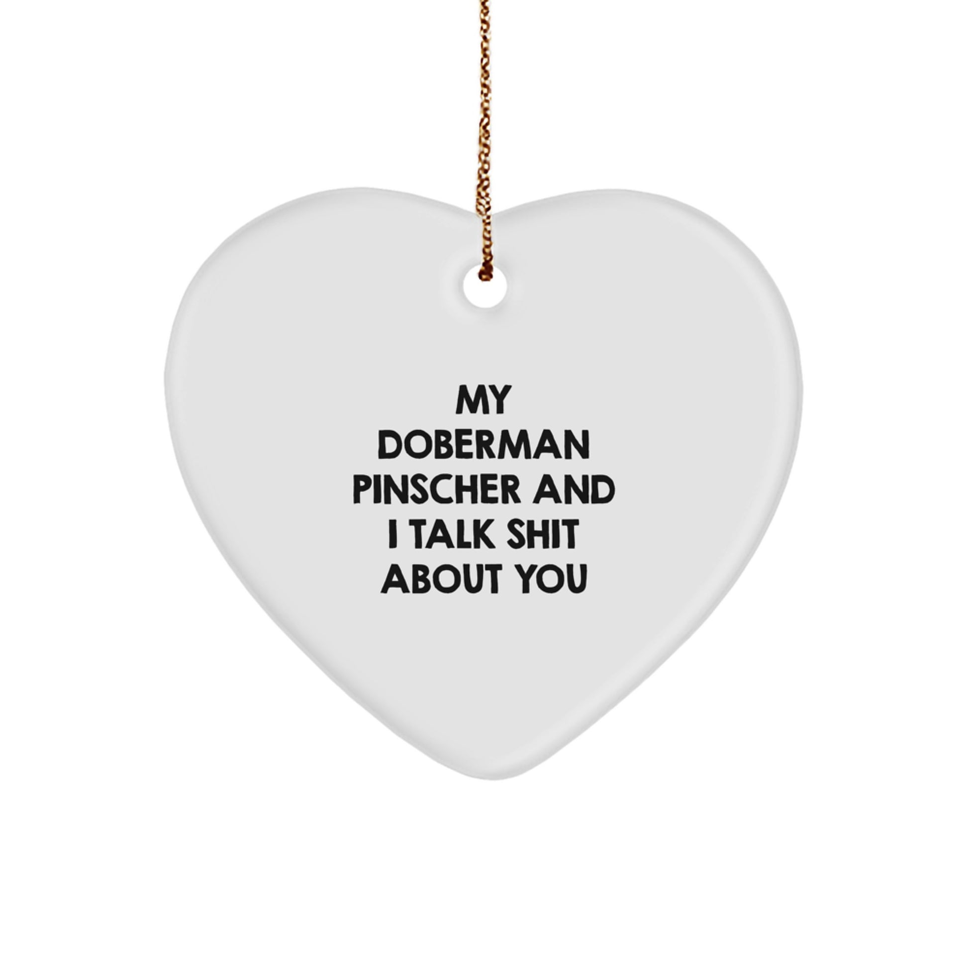 Funny Gifts from Men for Doberman Pinscher Dog Lovers - Doberman Pinscher Dog Heart Ornament with My Doberman Pinscher And I Talk Shit About You Quote, Christmas Unique Gifts - Image 1