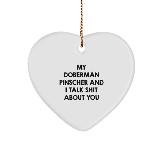 Funny Gifts from Men for Doberman Pinscher Dog Lovers - Doberman Pinscher Dog Heart Ornament with My Doberman Pinscher And I Talk Shit About You Quote, Christmas Unique Gifts - Image 1
