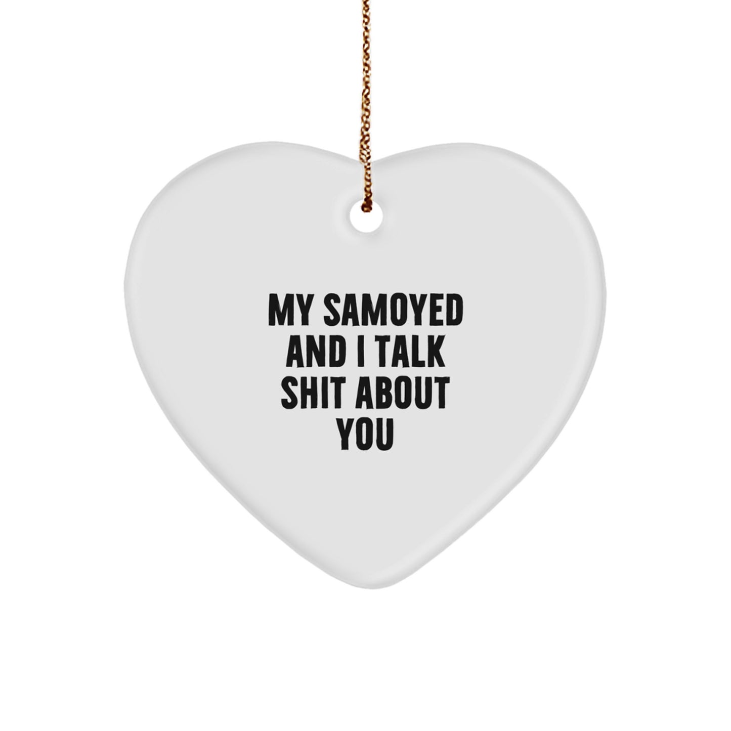 Funny Samoyed Dog Heart Ornament Gifts from Friends and Family for Men and Women - 'My Samoyed And I Talk Shit About You' Christmas Unique Decorations - Image 1