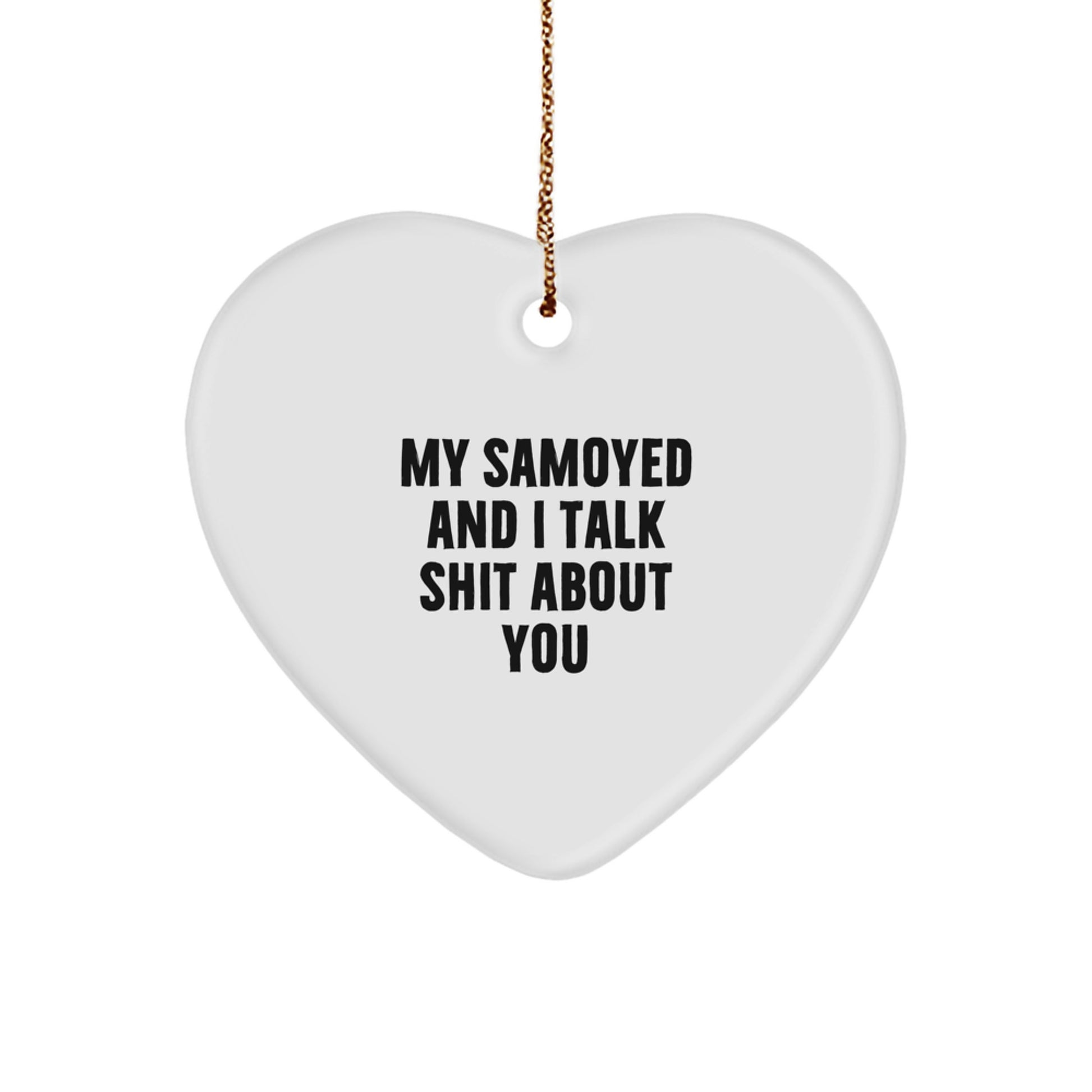 Funny Samoyed Dog Heart Ornament Gifts from Friends and Family for Men and Women - 'My Samoyed And I Talk Shit About You' Christmas Unique Decorations - Image 1