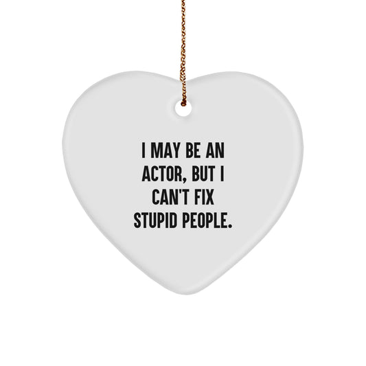 Funny Actor Gifts from Men to Friends - Heart Ornament I May Be An Actor But I Cant Fix Stupid People - Christmas Unique - Image 1