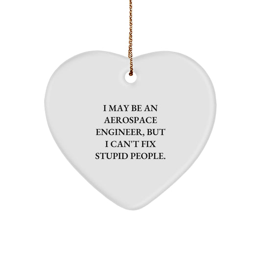 Funny Gift for Aerospace Engineers, Heart Ornament, I May Be An Aerospace Engineer But I Cant Fix Stupid People, Gifts from Friends to Aerospace Engineer Men, Christmas Unique Gifts - Image 1