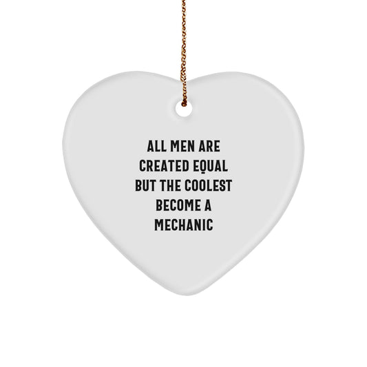 Funny Mechanic Inspired Heart Ornament Gifts from Men for Mechanic Friends and Family, Christmas Unique Gifts for Mechanic Lovers, All Men Are Created Equal But The Coolest Become A Mechanic - Image 1