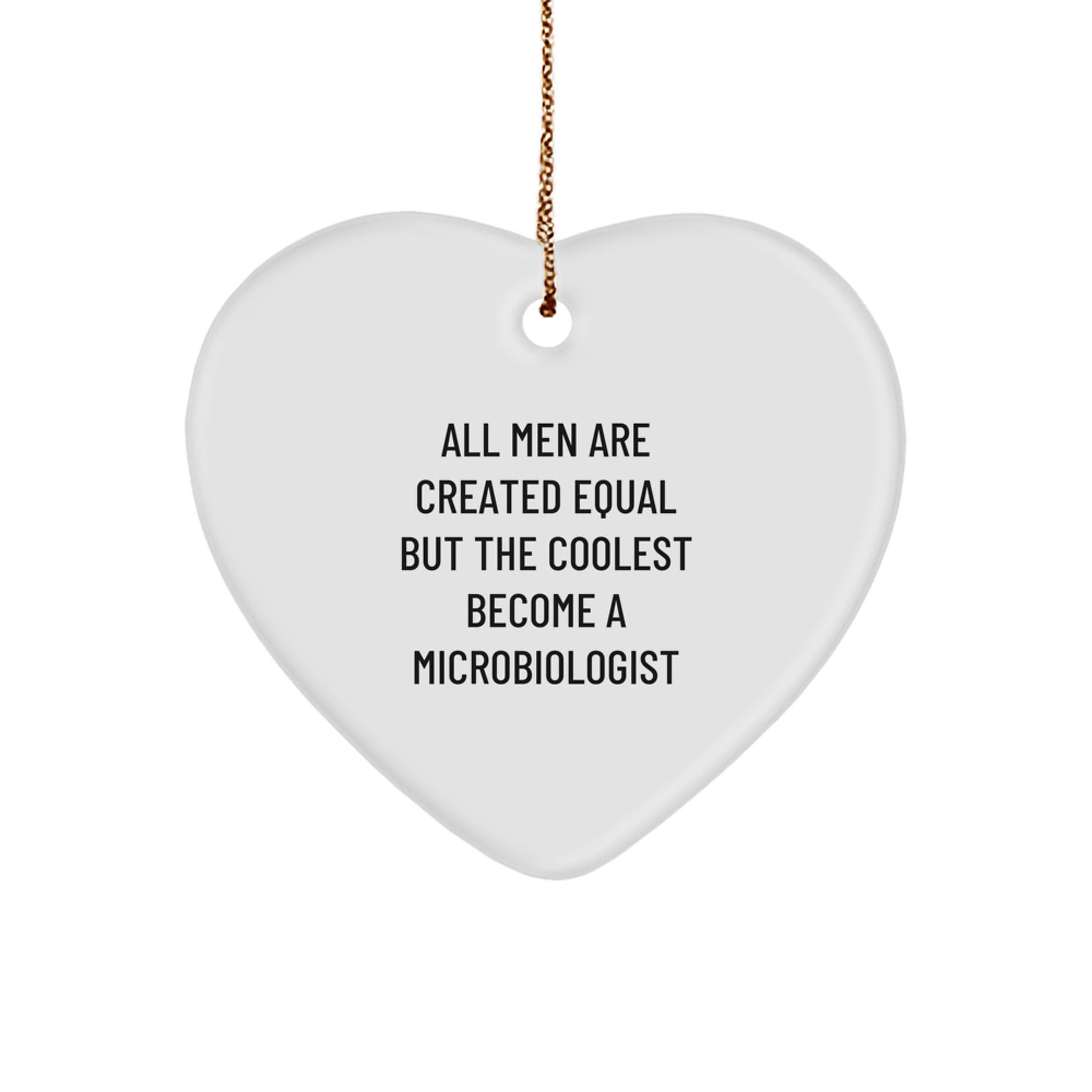 Funny Microbiologist Christmas Unique Gifts for Men - Heart Ornament with 'All Men Are Created Equal But The Coolest Become A Microbiologist' Quote, Gifts from Friends or Family - Image 1