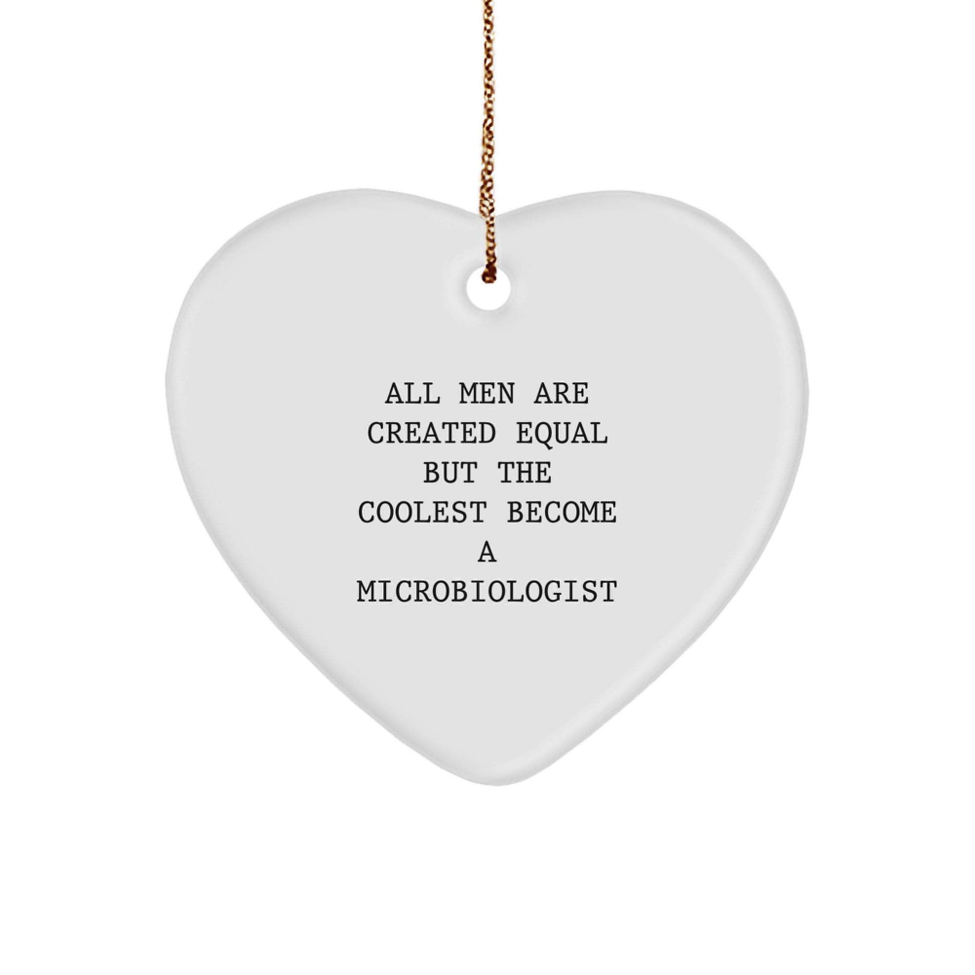 Funny Microbiologist Gifts from Men, Heart Ornament for Microbiologist, Christmas Unique Gifts for Him, Inspirational Quote 'All Men Are Created Equal But The Coolest Become A Microbiologist' - Image 1