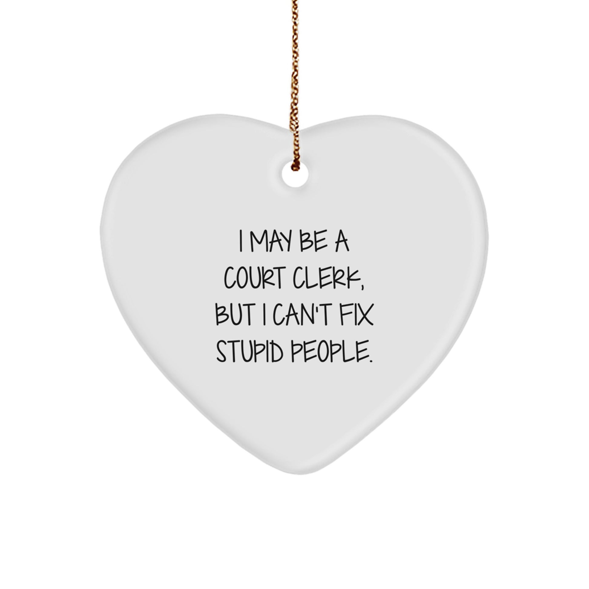 Funny Court Clerk Gifts from Friends for Family Christmas Unique Heart Ornament - 'I May Be A Court Clerk...' - Image 1