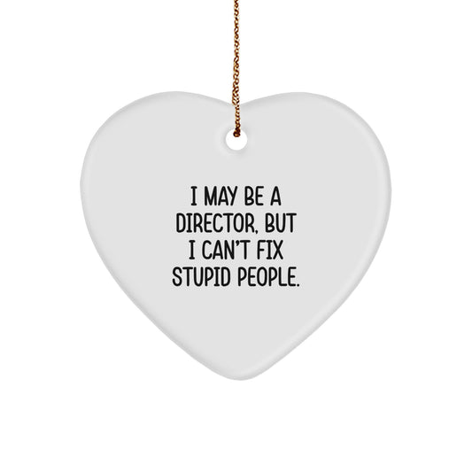 Funny Director Gifts from Men to Friends - I May Be A Director, But I Can't Fix Stupid People. Heart Ornament for Director - Image 1