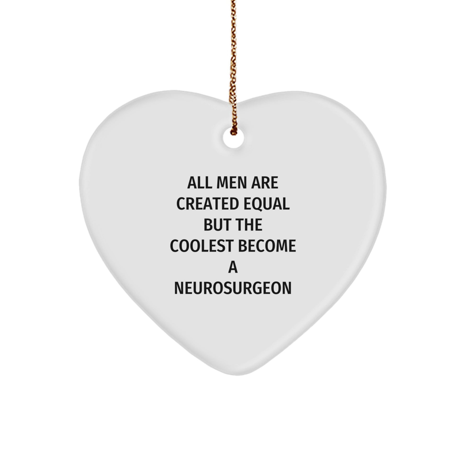 Gifts from Men to Neurosurgeon Friends - Cute 'All Men Are Created Equal But The Coolest Become A Neurosurgeon' Heart Ornament, Christmas Unique Gifts - Image 1