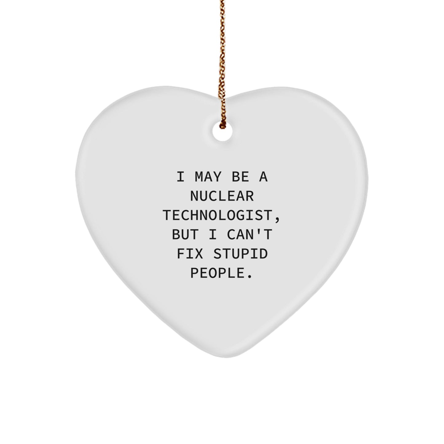 Nuclear Technologist Heart Ornament Funny Quote Gifts for Men, Women, Coworkers, Family, Friends, Christmas Unique Presents from Husband, Wife, Mom, Dad - Image 1