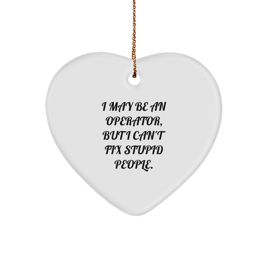 Funny Operator Heart Ornament Gifts from Men to Coworkers - I May Be An Operator, But I Can't Fix Stupid People. Christmas Unique Gift Idea for Operator Friends - Image 1