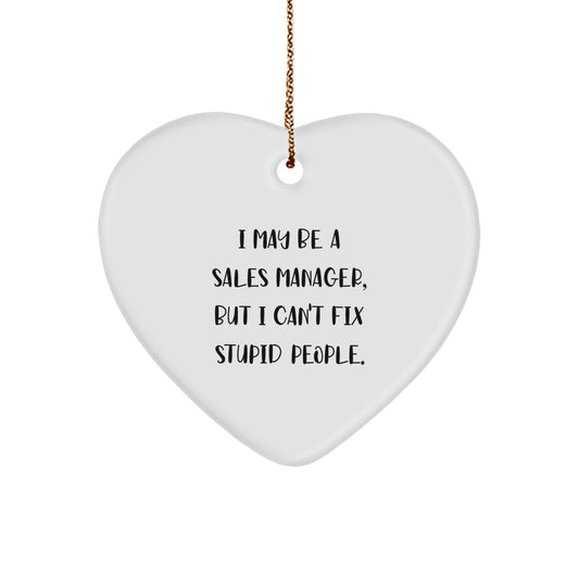 Funny Sales Manager Heart Ornament Gifts from Colleagues for Christmas, Inspirational Motivation, White Heart Shaped Home Decor, 'I May Be A Sales Manager, But I Can't Fix Stupid People' Quote - Image 1