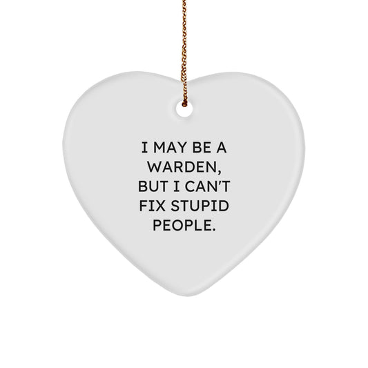 Warden Gifts from Men, Unique Funny Heart Ornament for Christmas, Inspirational Sayings, I May Be A Warden, But I Can't Fix Stupid People. - Image 1