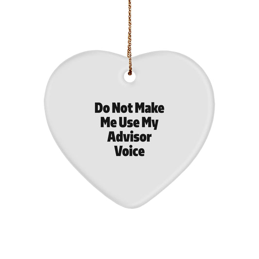 Funny Advisor Gifts from Friends for Christmas Unique Heart Ornament - Do Not Make Me Use My Advisor Voice - Image 1