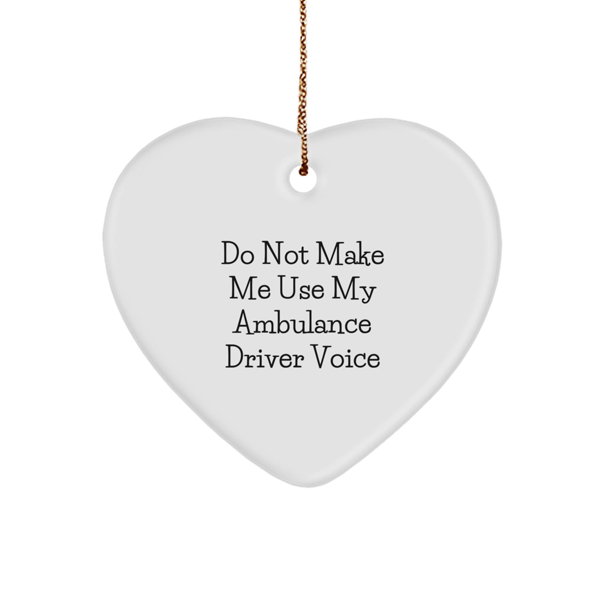 Funny Ambulance Driver Gifts for Ambulance Driver Friends - Do Not Make Me Use My Ambulance Driver Voice Heart Ornament, Ambulance Driver Christmas Unique Gifts from Family - Image 1