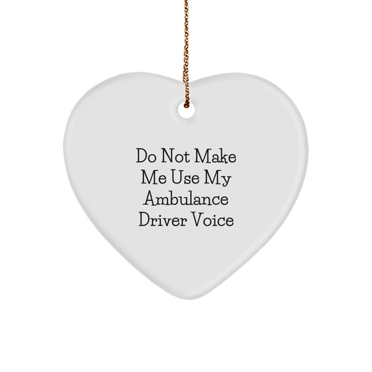 Funny Ambulance Driver Gifts for Ambulance Driver Friends - Do Not Make Me Use My Ambulance Driver Voice Heart Ornament, Ambulance Driver Christmas Unique Gifts from Family - Image 1