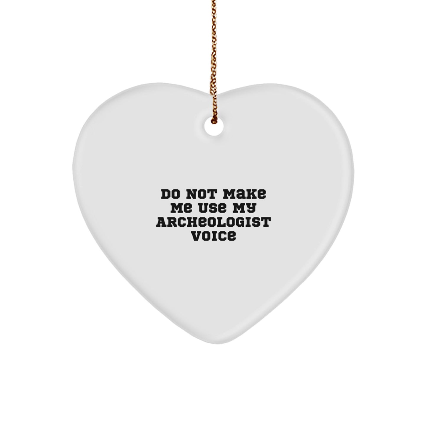 Archeologist Heart Ornament, Funny Quote, Christmas Unique Gifts from Friends to Archeologists, Beautiful White Heart Shaped MDF Decor - Image 1