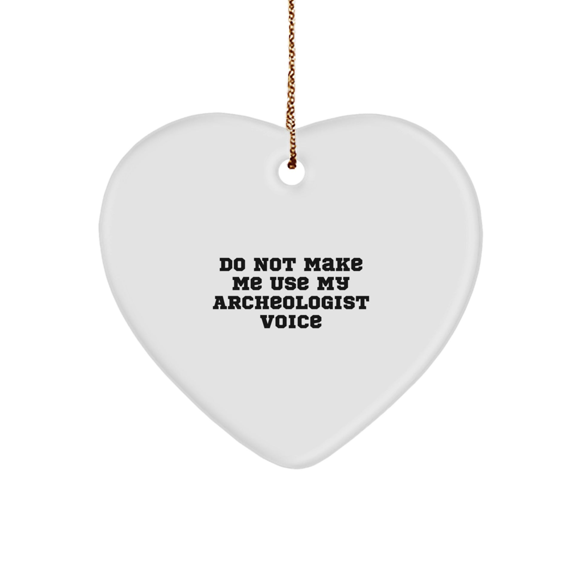 Archeologist Heart Ornament, Funny Quote, Christmas Unique Gifts from Friends to Archeologists, Beautiful White Heart Shaped MDF Decor - Image 1