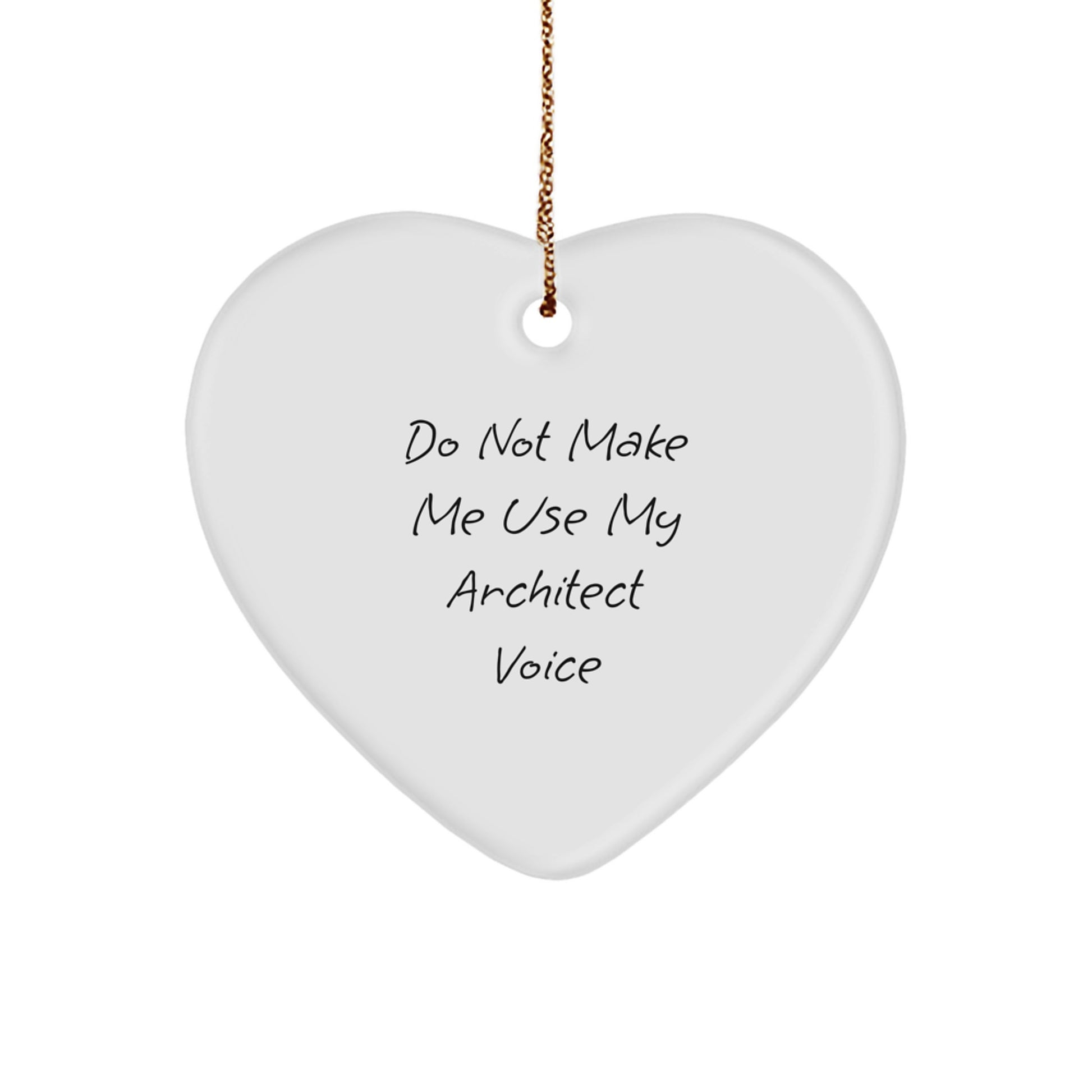Funny Architect Gifts for Men, Heart Ornament Quote - 'Do Not Make Me Use My Architect Voice', Unique Christmas Memorable Presents for Architects - Image 1