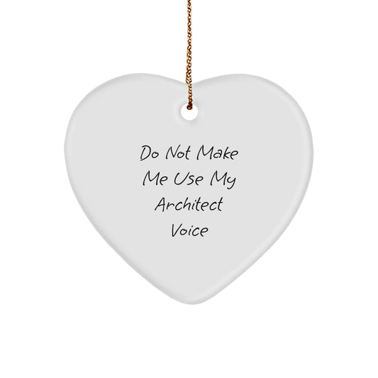 Funny Architect Gifts for Men, Heart Ornament Quote - 'Do Not Make Me Use My Architect Voice', Unique Christmas Memorable Presents for Architects - Image 1