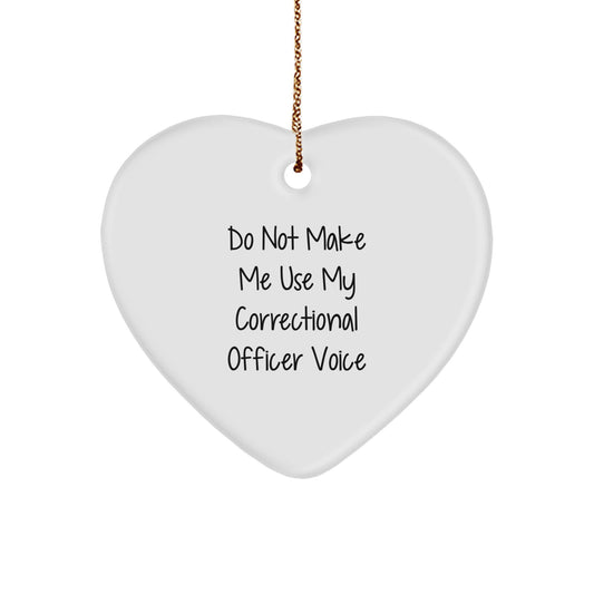Funny Correctional Officer Gifts from Loved Ones - Heart Ornament with 'Do Not Make Me Use My Correctional Officer Voice' - Unique Christmas Unique Gifts for Correctional Officer - Image 1