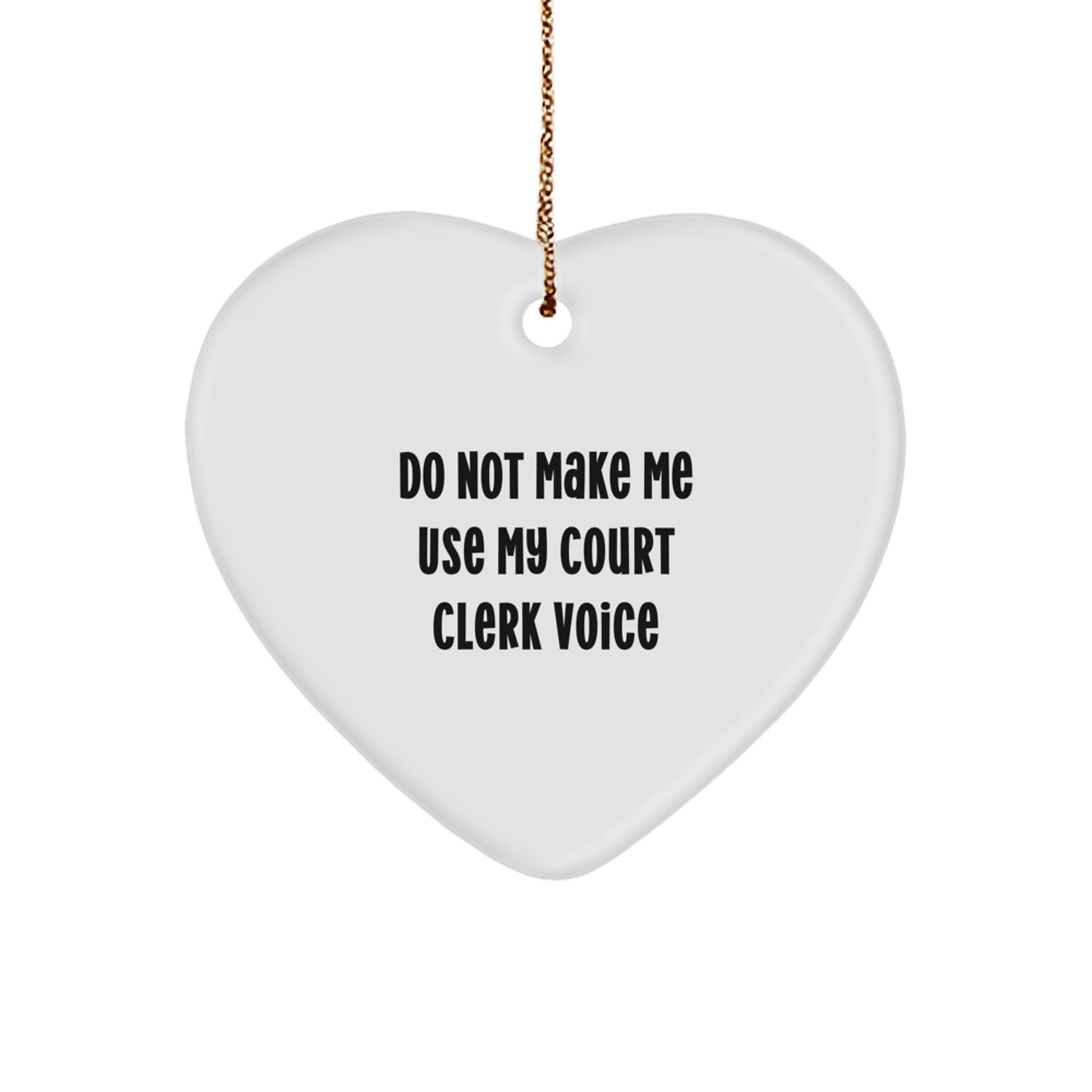 Funny Court Clerk Gifts from Friends, Heart Ornament for Court Clerk, Don't Make Me Use My Court Clerk Voice Christmas Unique Gift - Image 1