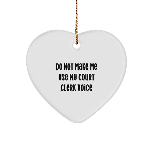 Funny Court Clerk Gifts from Friends, Heart Ornament for Court Clerk, Don't Make Me Use My Court Clerk Voice Christmas Unique Gift - Image 1