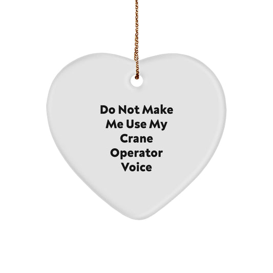 Funny Crane Operator Gifts for Men, Gifts from Friends and Family, Christmas Unique Ornaments Heart Shaped, 'Do Not Make Me Use My Crane Operator Voice' - Image 1