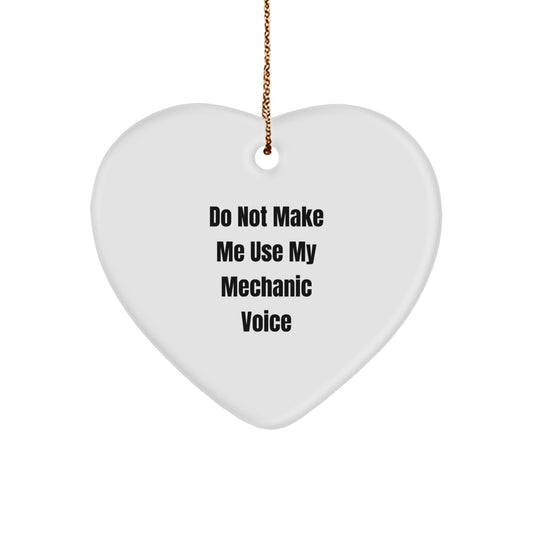 Funny Mechanic Gifts from Friends for Men Heart Ornament Unique Christmas Decorations 'Do Not Make Me Use My Mechanic Voice' - Image 1