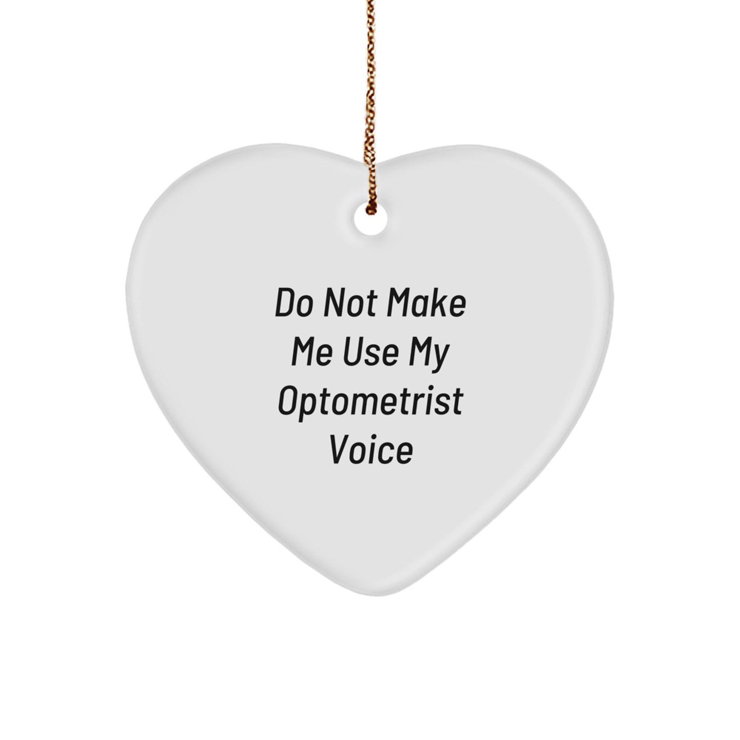 Funny Optometrist Gifts from Friends - 'Do Not Make Me Use My Optometrist Voice' Heart Ornament for Optometrist Christmas Unique Gifts - Image 1