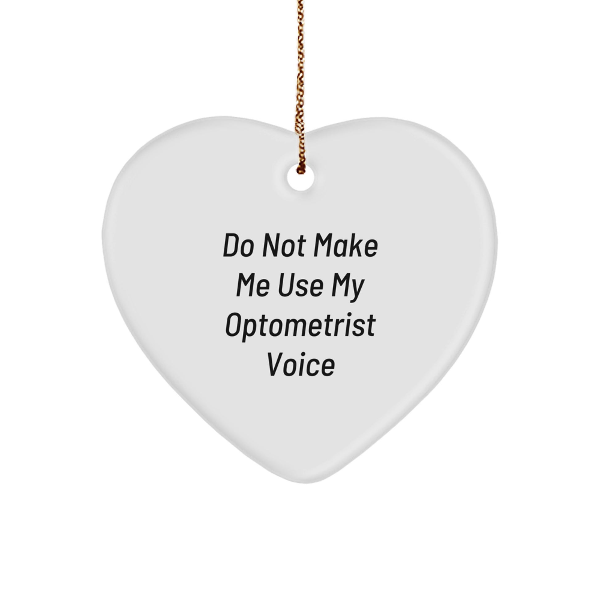 Funny Optometrist Gifts from Friends - 'Do Not Make Me Use My Optometrist Voice' Heart Ornament for Optometrist Christmas Unique Gifts - Image 1
