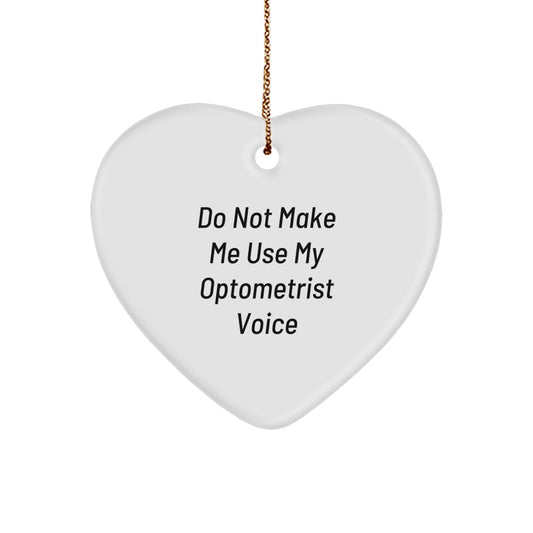 Funny Optometrist Gifts from Friends - 'Do Not Make Me Use My Optometrist Voice' Heart Ornament for Optometrist Christmas Unique Gifts - Image 1