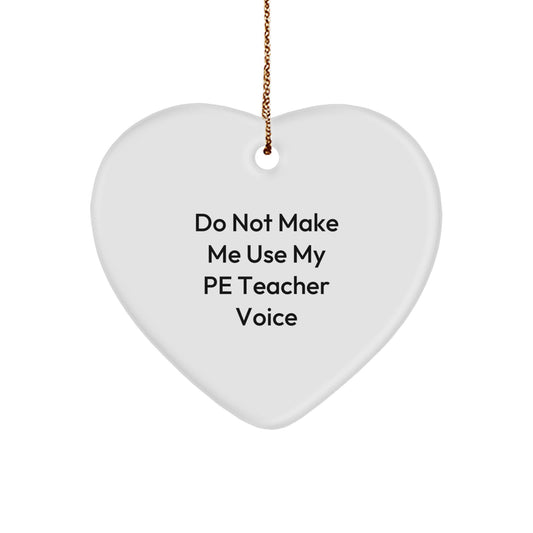 Funny PE Teacher Gifts for Men, Heart Ornament with Do Not Make Me Use My Pe Teacher Voice Quote, Gifts from Men to PE Teachers at Christmas - Image 1