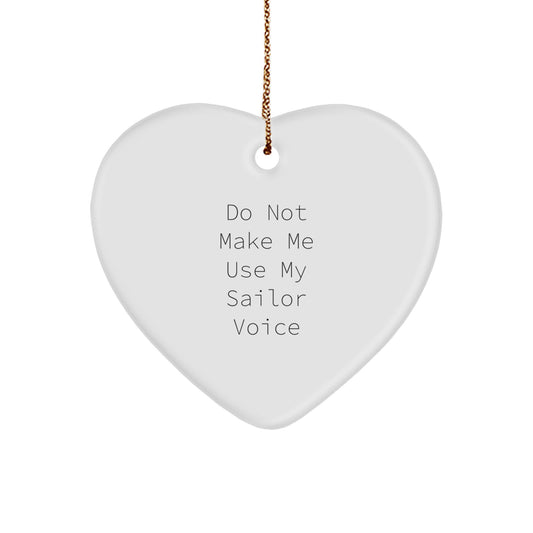 Funny Sailor Gifts from Men Christmas Unique Gifts for Sailor Friends with Heart Ornament - Do Not Make Me Use My Sailor Voice - Image 1
