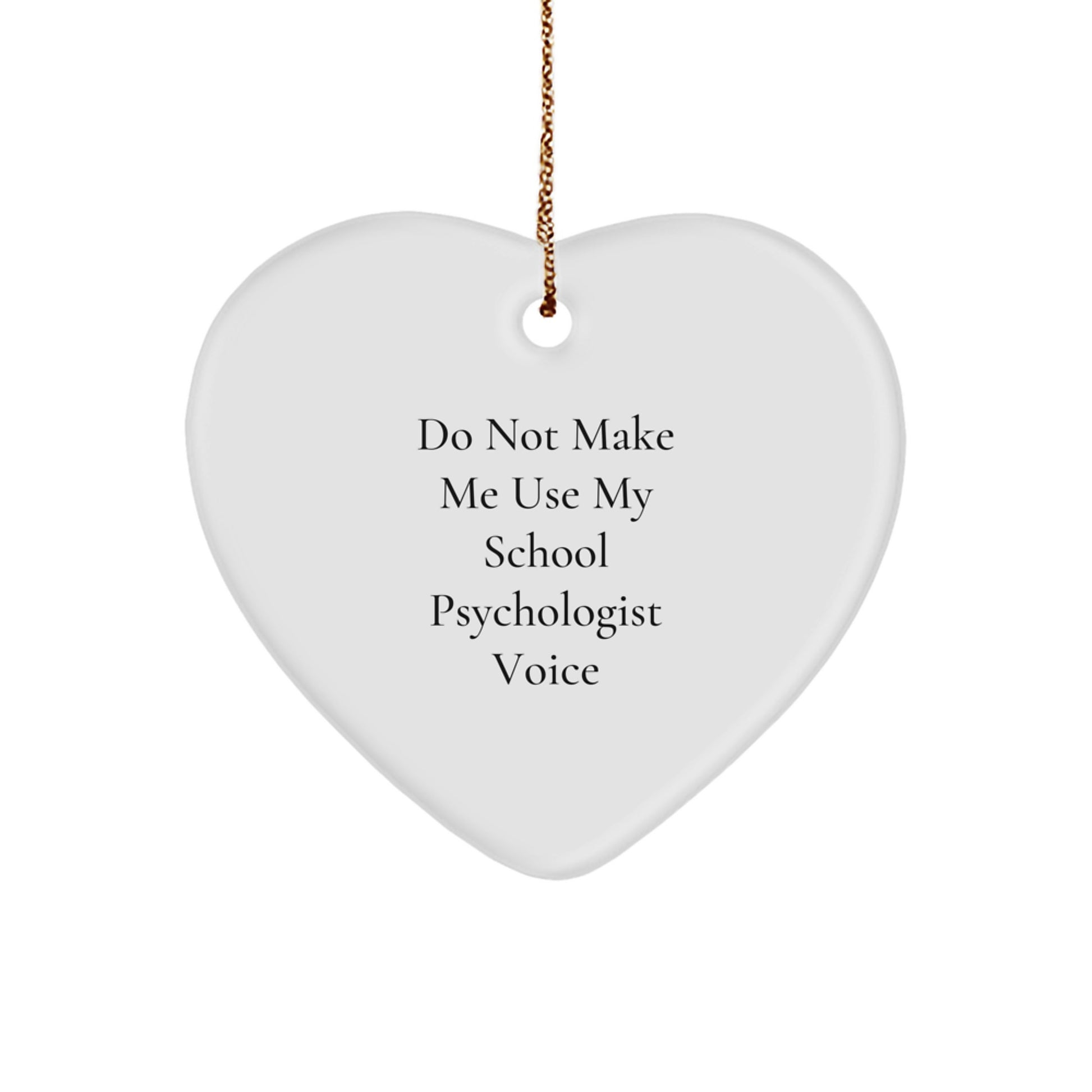 Funny School Psychologist Gifts from Friends - Heart Ornament for Christmas, 'Do Not Make Me Use My School Psychologist Voice' Quote - Image 1