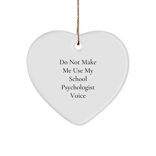 Funny School Psychologist Gifts from Friends - Heart Ornament for Christmas, 'Do Not Make Me Use My School Psychologist Voice' Quote - Image 1