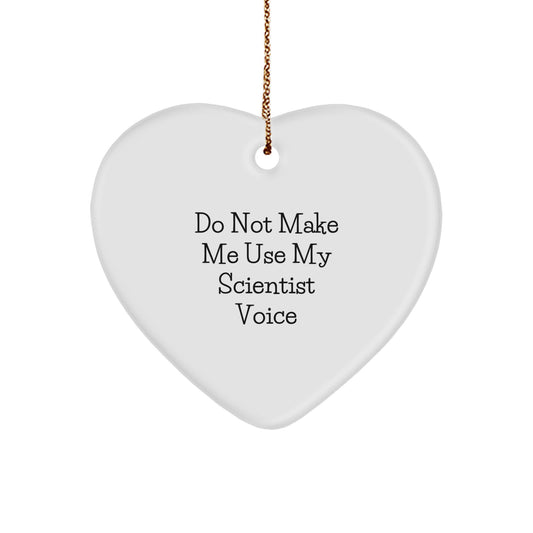 Funny Scientist Gifts from Friends to Family, Heart Ornament Christmas Unique Gifts for Him Her, Do Not Make Me Use My 'Scientist' Voice - Image 1