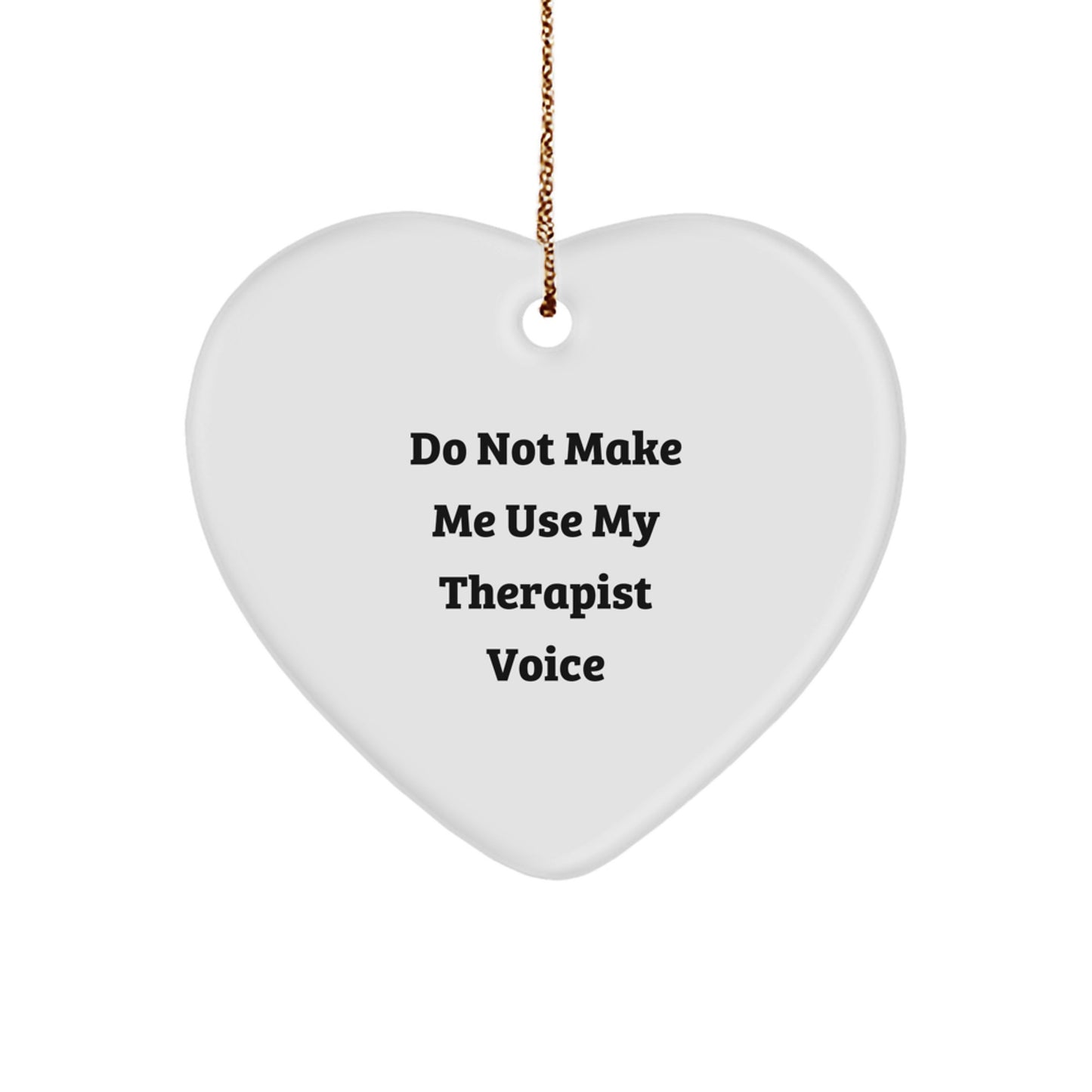 Funny Gift Idea for Therapist, Heart Ornament with 'Do Not Make Me Use My Therapist Voice', Christmas Unique Presents from Friends to Therapist - Image 1