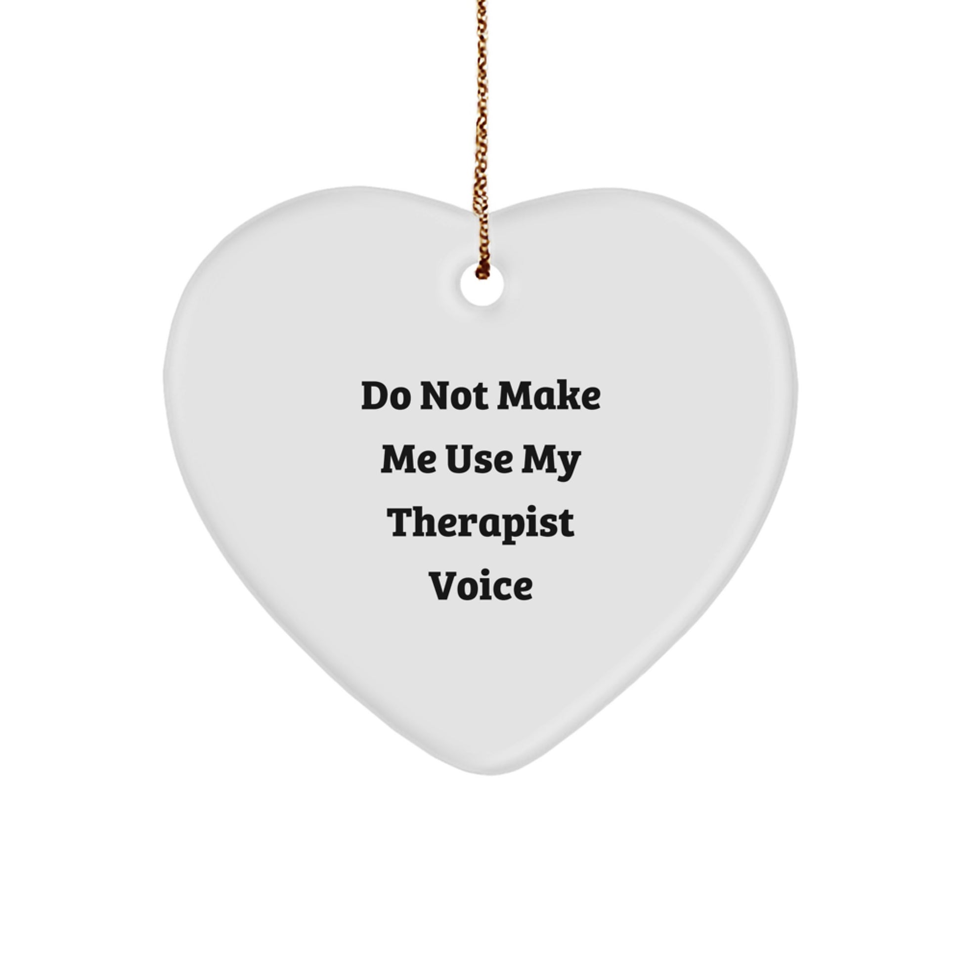 Funny Gift Idea for Therapist, Heart Ornament with 'Do Not Make Me Use My Therapist Voice', Christmas Unique Presents from Friends to Therapist - Image 1