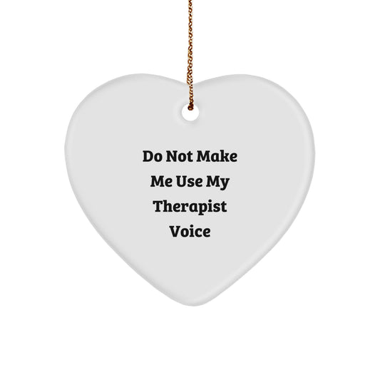 Funny Gift Idea for Therapist, Heart Ornament with 'Do Not Make Me Use My Therapist Voice', Christmas Unique Presents from Friends to Therapist - Image 1