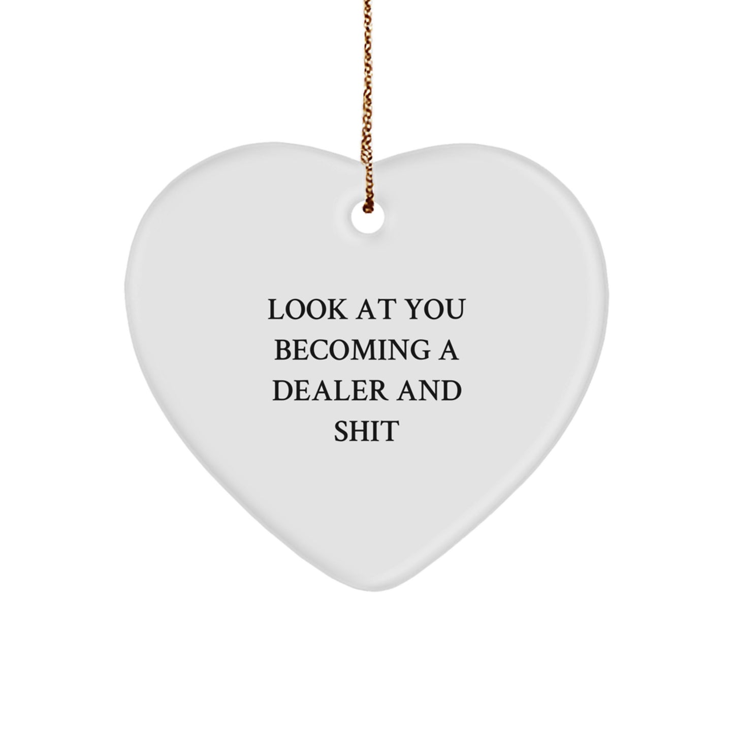 Funny Dealer Heart Ornament, Gifts from Friends for Dealer, Heart Shaped Christmas Unique Gifts, Look At You Becoming A Dealer And Shit Quote - Image 1