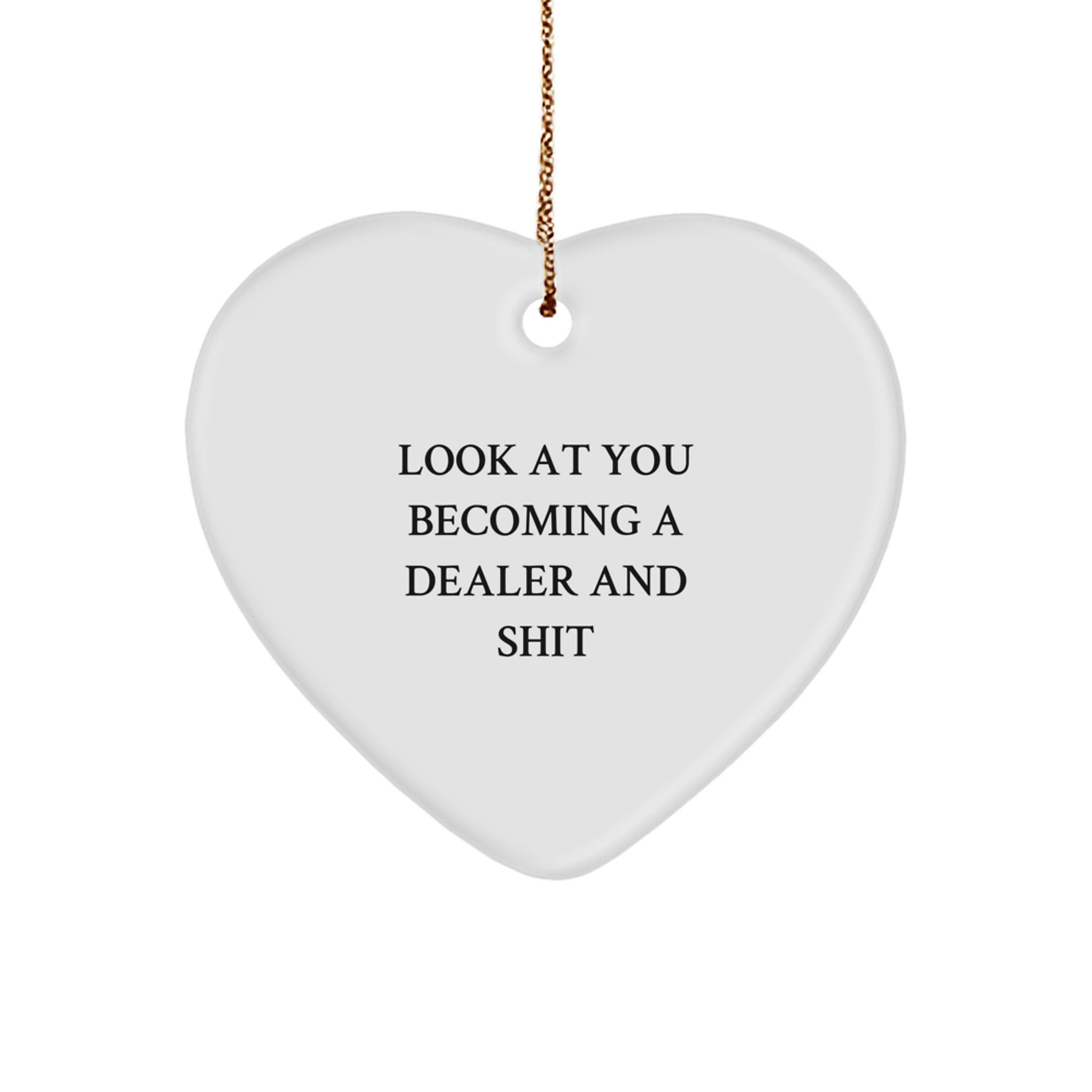 Funny Dealer Heart Ornament, Gifts from Friends for Dealer, Heart Shaped Christmas Unique Gifts, Look At You Becoming A Dealer And Shit Quote - Image 1
