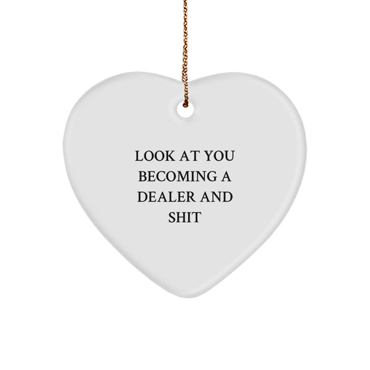 Funny Dealer Heart Ornament, Gifts from Friends for Dealer, Heart Shaped Christmas Unique Gifts, Look At You Becoming A Dealer And Shit Quote - Image 1
