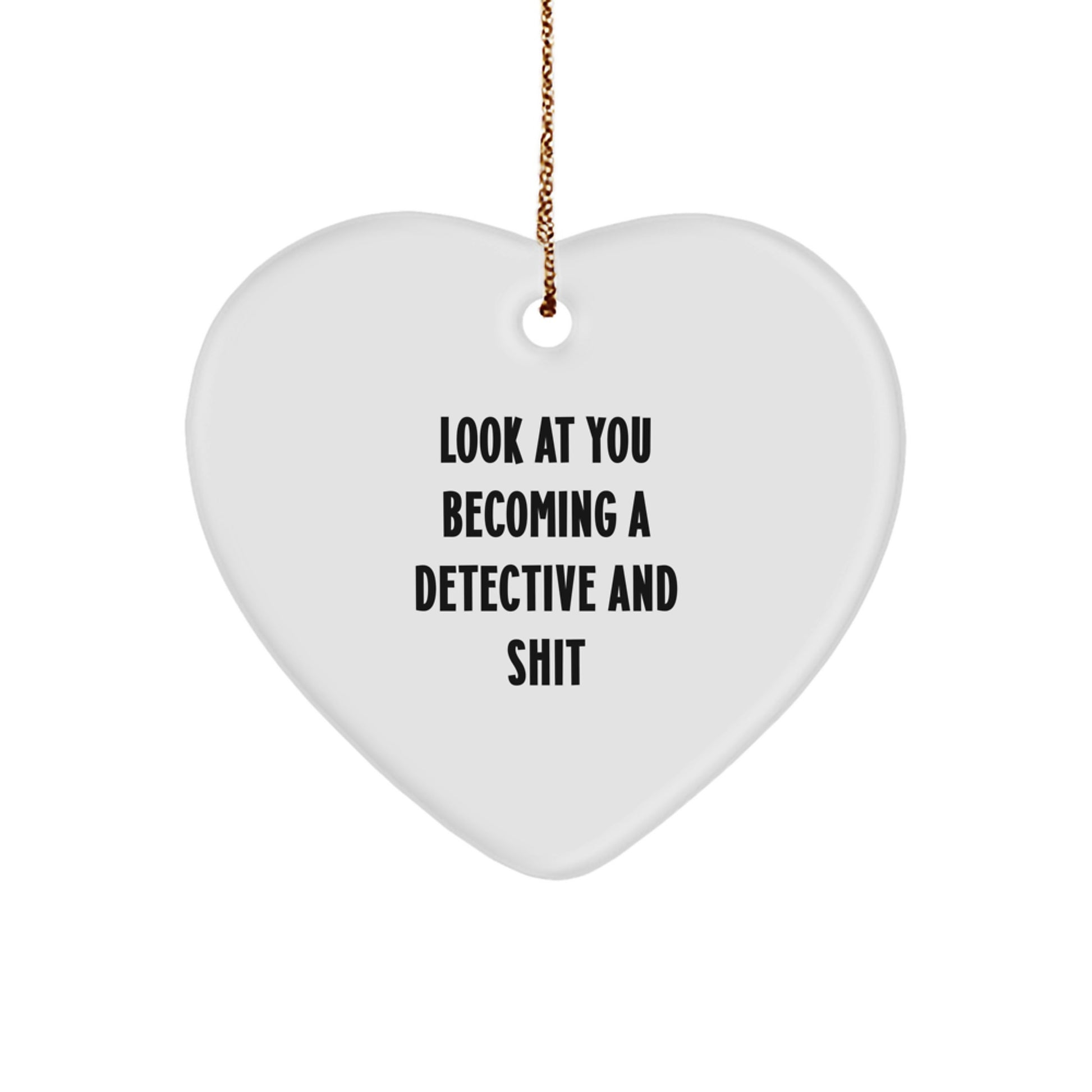 Funny Detective Heart Ornament Gifts from Men to Friends for Christmas, 'Look At You Becoming A Detective And Shit', Unique Gifts for Detective Lovers - Image 1