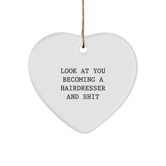 Funny Hairdresser Christmas Unique Gifts from Men to Hairdresser Friends, Unique Heart Ornament, 'Look At You Becoming A Hairdresser And Shit' Present - Image 1