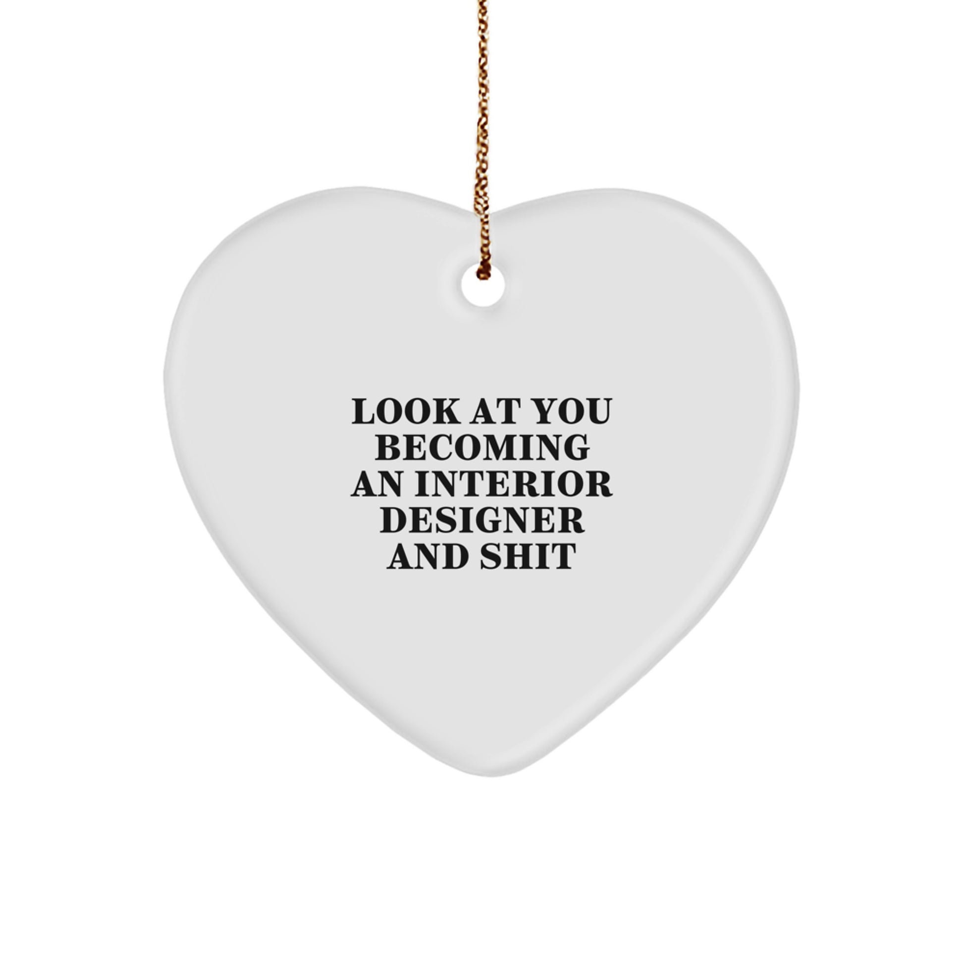 Gifts from Interior Designers for Men - White Heart Ornament with Funny Quote 'Look At You Becoming An Interior Designer' - Image 1