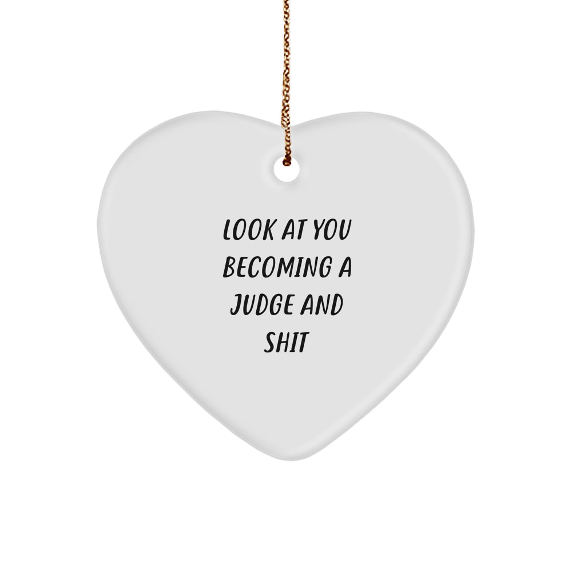Funny Judge Heart Ornament Gifts from Friends, Perfect for Judge Christmas Unique Gifts, Look At You Becoming A Judge And Shit - Image 1