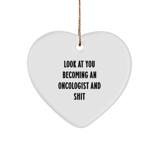 Gifts from Friends and Family to Oncologists, Funny Heart Ornament for Christmas Unique Gifts - Look At You Becoming An Oncologist And Shit - Image 1