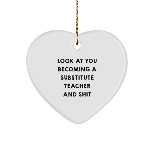 Funny Substitute Teacher Gifts for Christmas Unique Gifts from Friends and Family with Heart Ornament Look At You Becoming A Substitute Teacher And Shit - Image 1