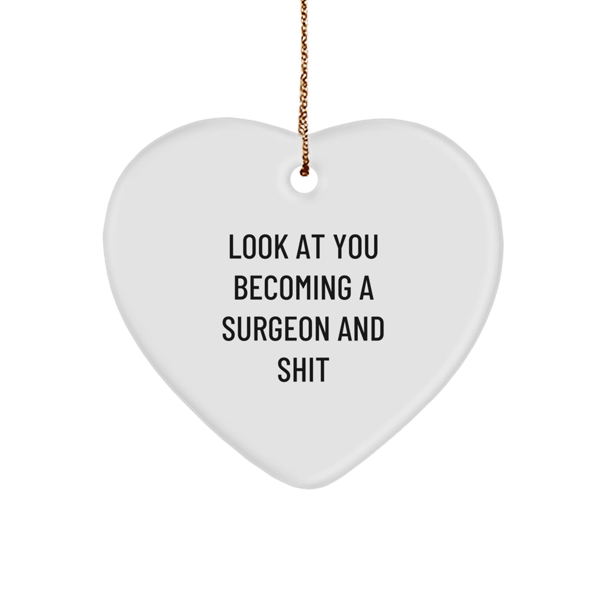 Surgeon Heart Ornament Gifts from Men - Funny Look At You Becoming A Surgeon And Shit Christmas Unique Gifts for Surgeon Friends - Image 1
